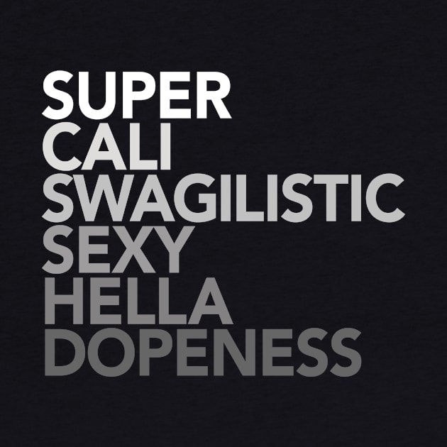 Super Cali Swagalistic Sexy Hella Dopeness by Boots